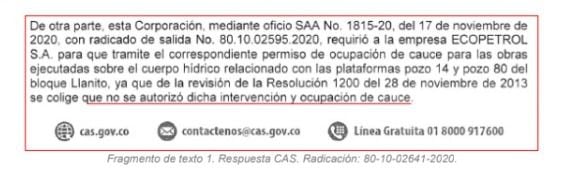 La CAS, mediante concepto técnico N.º 00206-20 certificó que efectivamente la empresa Ecopetrol SA. no tenía permisos ambientales de intervención de cauce.