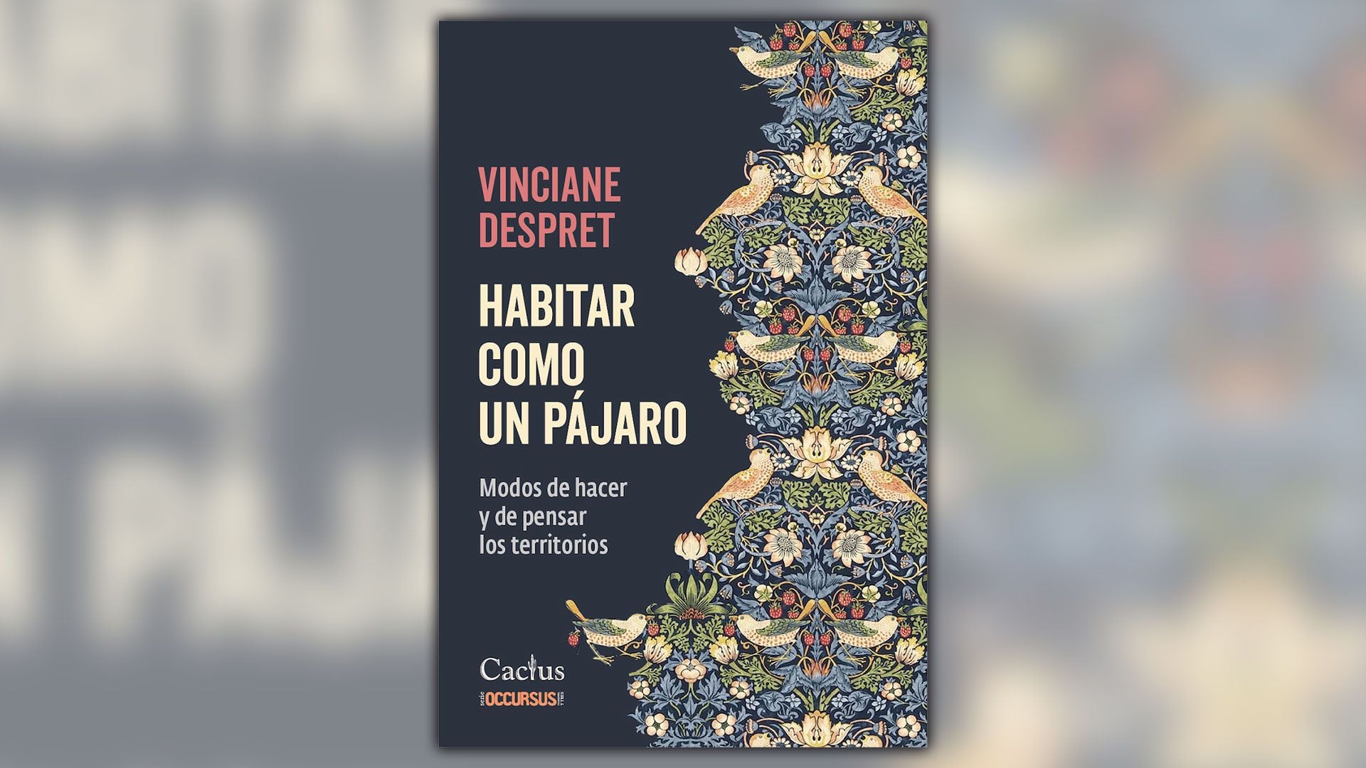 "Habitar como un pájaro", de Vinciane Despret, editado por Cactus. 