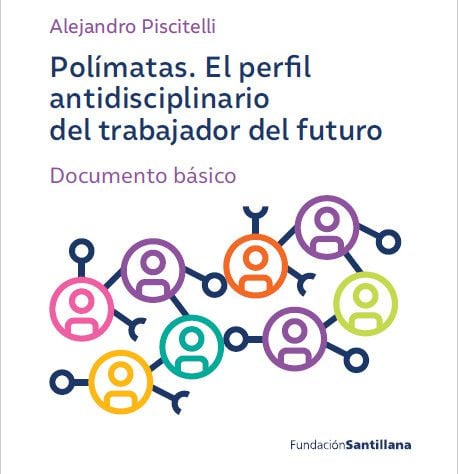 "Polímatas. El perfil antidisciplinario del trabajador del futuro", el documento que Alejandro Piscitelli presentará en el XV Foro Latinoamericano de Educación, que empieza mañana.