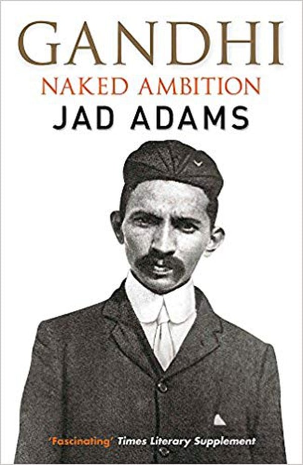 El libro de Jad Adams, “Gandhi: Ambición desnuda” fue editado en 2010 y provocó gran polémica en India