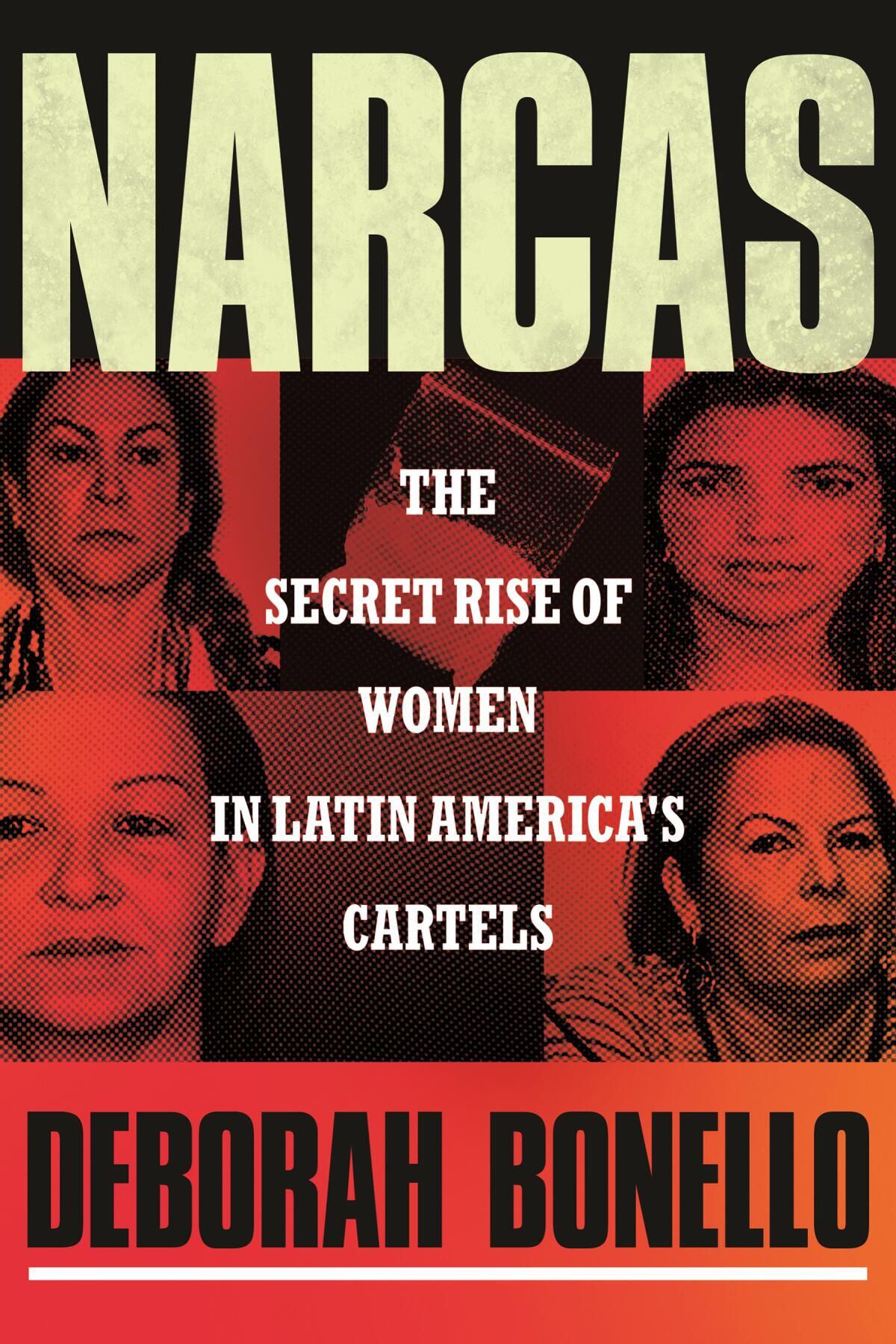 La evolución de las narcotraficantes latinoamericanas según "Narcas" de Deborah Bonello. El libro expone la invisibilidad y estereotipación de las mujeres en el crimen organizado. (Portada de libro)