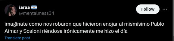 "Imagínate como nos robaron que hicieron enojar al mismísimo Pablo Aimar y Scaloni riéndose irónicamente me hizo el día" citó la usuaria - crédito @mentalmess34 / X