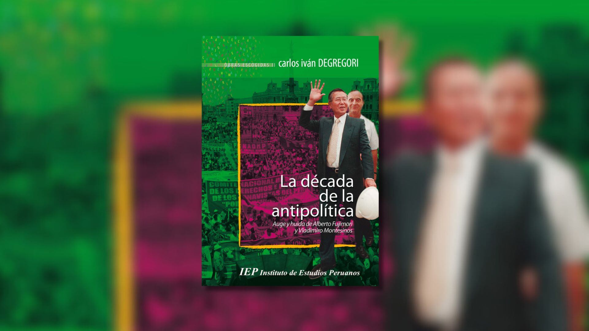 "La década de la antipolítica" de Carlos Iván Degregori