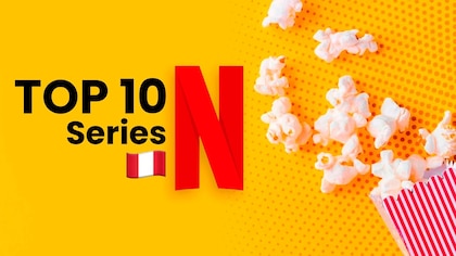El top de las mejores series de Netflix en Perú